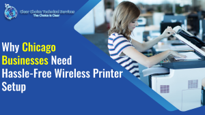 Read more about the article Why Chicago Businesses Need Hassle-Free Wireless Printer Setup